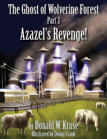 The Ghost of Wolverine Forest, Part 3: Azazel's Revenge! Donald W Kruse 9780999457177