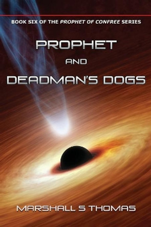 Prophet and Deadman's Dogs Marshall S Thomas 9781634927338