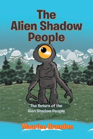 The Alien Shadow People: The Return of the Alien Shadow People Maurice Brandon 9781514437353