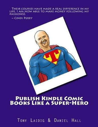 Publish Comic Books to Kindle Like a Super-Hero Tony Laidig 9781497477759