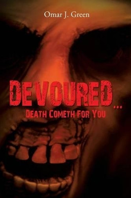 Devoured. Death Cometh for You by Omar J Green