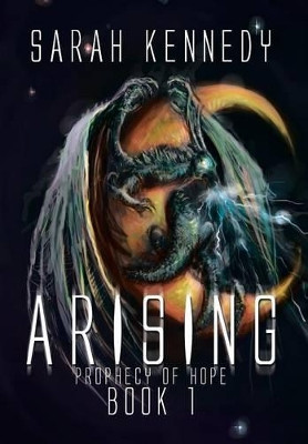 Arising: Prophecy of Hope Book 1 Illustrator Sarah Kennedy (University of Cambridge) 9781493164813