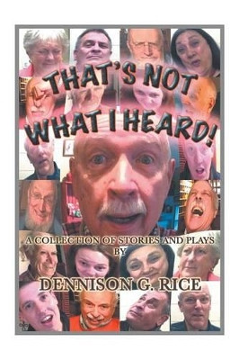 That's Not What I Heard! by Dennison G Rice