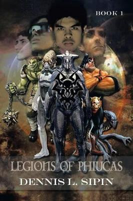 Legions of Phiucas: Book 1 D L Sipin 9781479784042