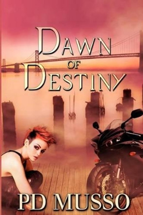 Dawn of Destiny by P D Musso