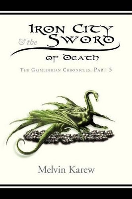 Iron City & the Sword of Death by Melvin Karew