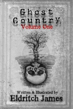 Ghost Country: Volume One Eldritch James 9781481067331