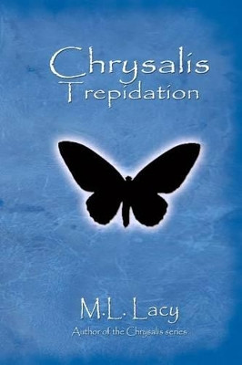 Chrysalis - Trepidation by M L Lacy
