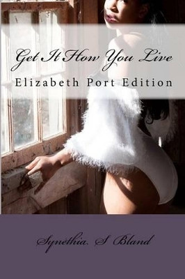 get it how you live by Synethia S Bland