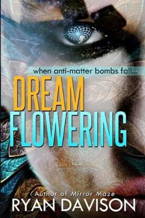 DreamFlowering: a Science Fiction Adventure Thriller Ryan Davison 9781477508473