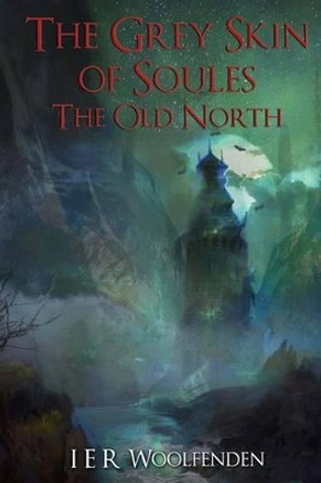 The Grey Skin of Soules: Book Two: The Old North I Er Woolfenden 9781511553933