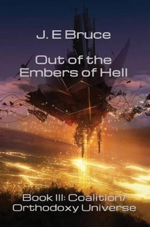 Out of the Embers of Hell J E Bruce 9781602152960