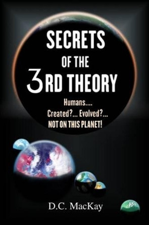 Secrets of the 3rd Theory D C MacKay 9781492253884