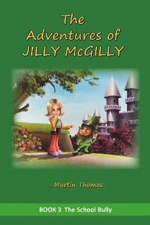 The Adventures of Jilly McGilly: The School Bully Martin Thomas 9781530417681