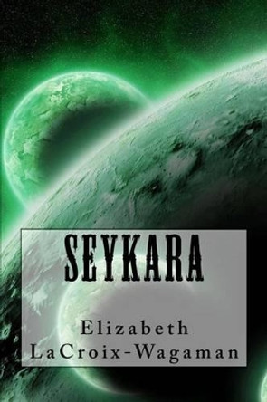 Seykara Elizabeth LaCroix-Wagaman 9781530702367