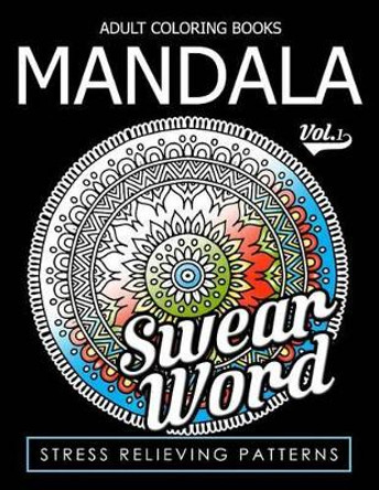 Adult Coloring Books Mandala Vol.1 Swear Coloring Book for Adults 9781539742883