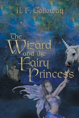 The Wizard and the Fairy Princess H F Galloway 9781493175833