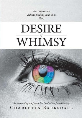 Desire of Whimsy Charletta Barksdale 9781483491264