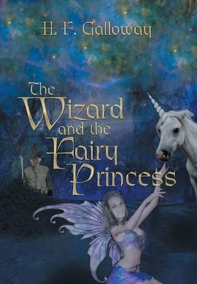 The Wizard and the Fairy Princess H F Galloway 9781493175840
