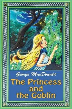 The Princess and the Goblin George MacDonald 9781537750132