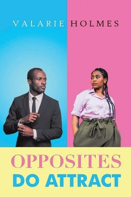 Opposites Do Atrract by Valarie Holmes