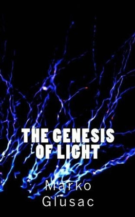 The Genesis of Light by Marko Glusac