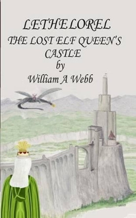 Lethelorel The Lost Elf Queen's Castle William A Webb 9781481089548