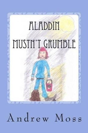 Aladdin Mustn't Grumble Andrew Moss 9781482074376