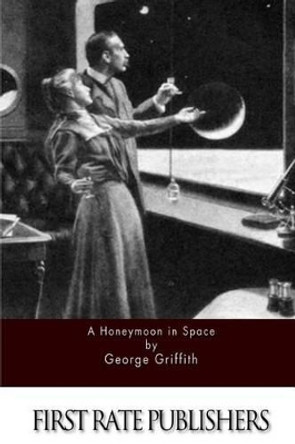 A Honeymoon in Space George Griffith 9781511571111