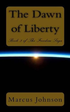 The Dawn of Liberty Marcus Johnson 9781494330316