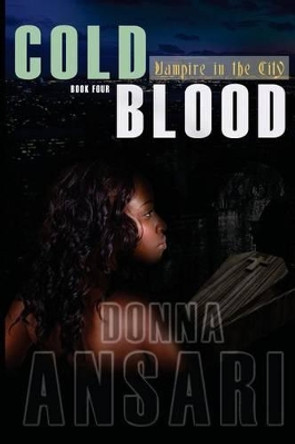 Cold Blood: Vampire in the City: Book Four Donna Ansari 9781494331191