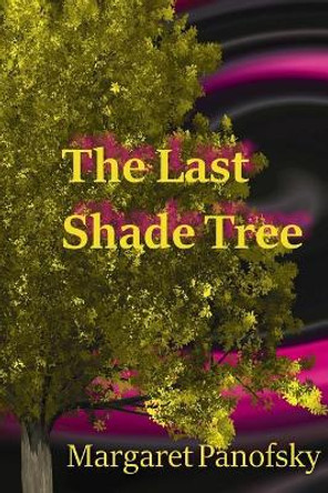 The Last Shade Tree Margaret Panofsky 9780998071787