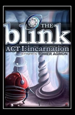 The Blink: Incarnation: Dreams and Illusions: Act I Tomer Agmon 9780996547802