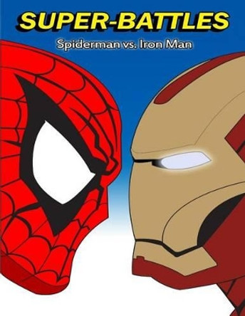 Super-Battles: Spider-Man v/s Ironman Super - Battles 9781511576499
