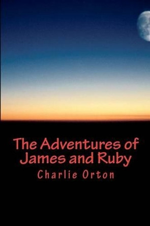 The Adventures of James and Ruby by Charlie Orton