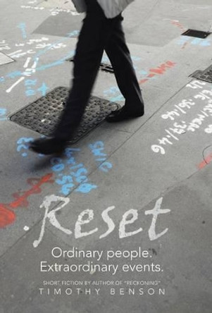 Reset: Ordinary People, Extraordinary Events Timothy Benson 9781491705506