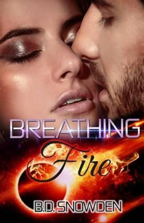 Breathing Fire by B D Snowden