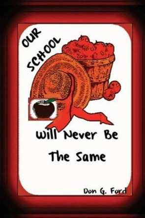 Our School Will Never Be The Same by Don G Ford