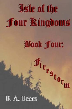 Firestorm: Isle of the Four Kingdoms B a Beers 9781482092073