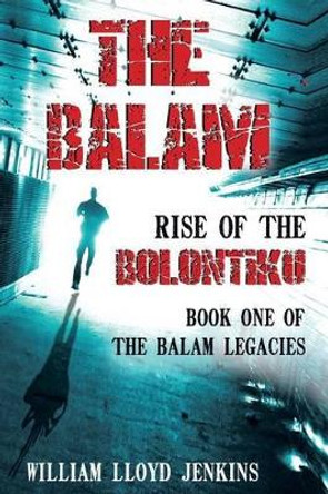 The Balam: Rise of the Bolontiku William Lloyd Jenkins 9781493195206