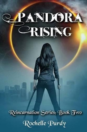 Pandora Rising: (Reincarnation Series: Book Two) Rochelle M Purdy 9781539771203