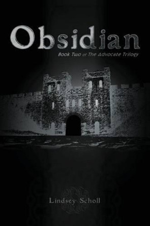 Obsidian: Book Two of the Advocate Trilogy Lindsey Scholl 9781481112925