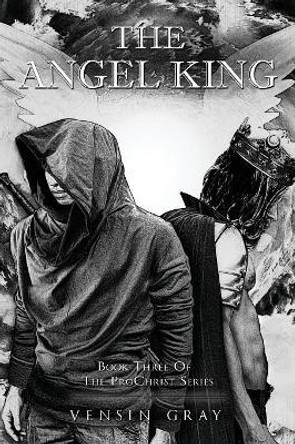 The Angel King: Book Three of the ProChrist Series Vensin Gray 9781478788782