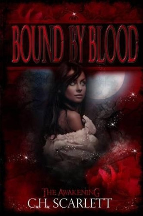 Bound By Blood: The Awakening C H Scarlett 9781481114288