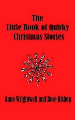 The Little Book of Quirky Christmas Stories by Rose Bishop