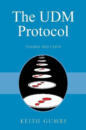 The UDM Protocol: Stalked Seduction Keith Gumbs 9781478789772