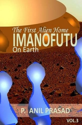 Imanofuu; The First Alien Home on Earth by Anil Prasad P