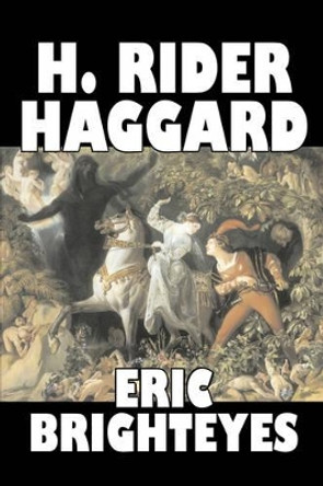 Eric Brighteyes by H. Rider Haggard, Fiction, Fantasy, Historical, Action & Adventure, Fairy Tales, Folk Tales, Legends & Mythology Sir H Rider Haggard 9781603127660