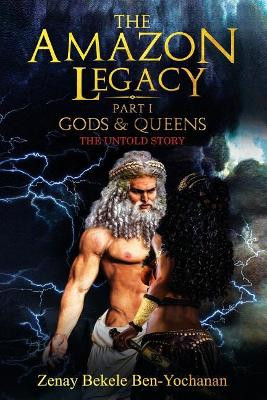 The Amazon Legacy: Gods & Queens Zenay Bekele Ben-Yochanan 9780999614242