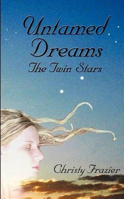 Untamed Dreams- The Twin Stars by Christy Frazier